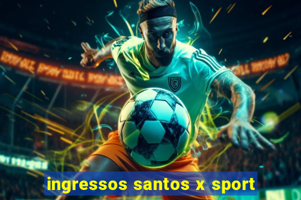 ingressos santos x sport